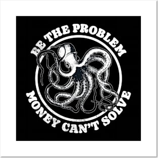 Be The Problem Money Can't Solve - Octopus Posters and Art